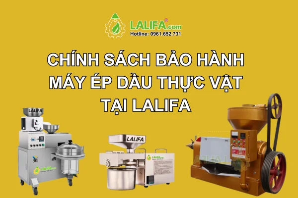 CHÍNH SÁCH BẢO HÀNH MÁY ÉP DẦU THỰC VẬT TẠI LALIFA